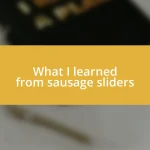 What I learned from sausage sliders