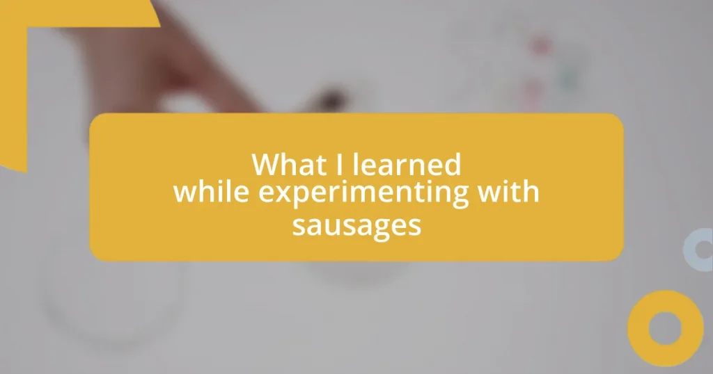 What I learned while experimenting with sausages