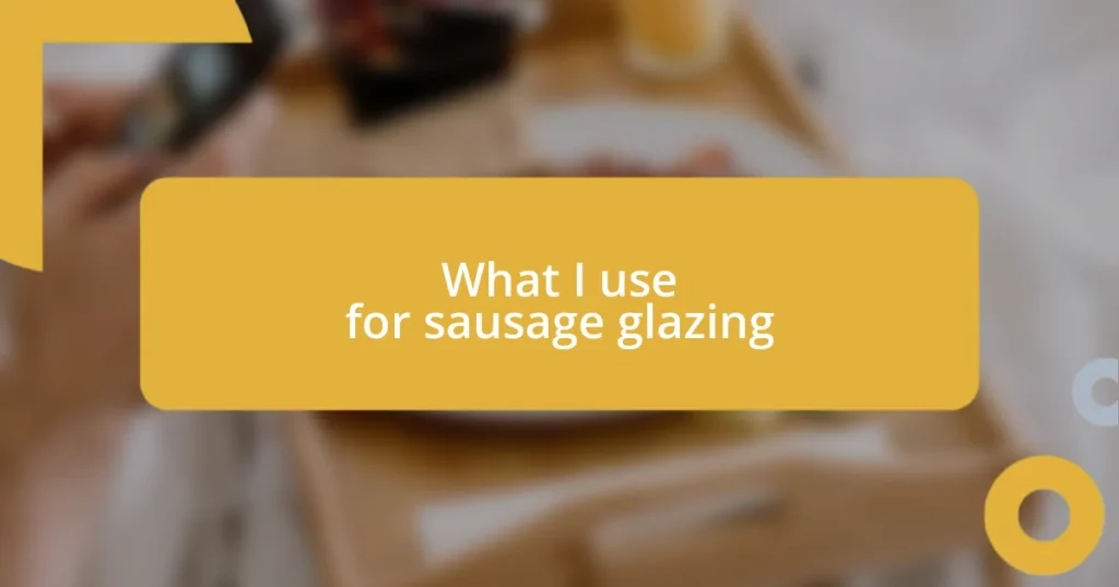 What I use for sausage glazing