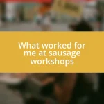 What worked for me at sausage workshops