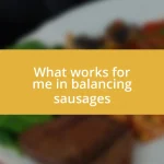 What works for me in balancing sausages