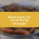 What works for me in frying sausages