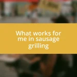 What works for me in sausage grilling