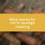 What works for me in sausage roasting