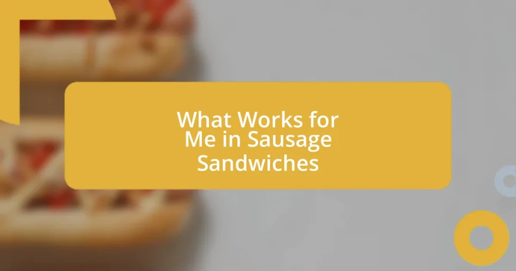 What Works for Me in Sausage Sandwiches