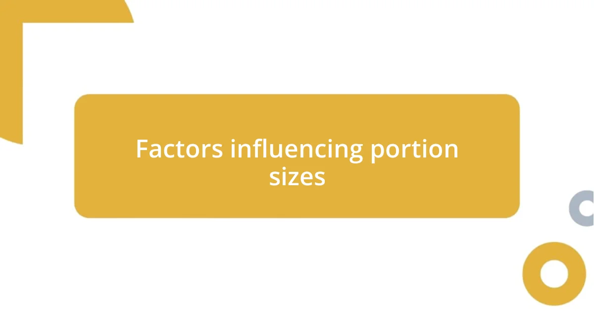 Factors influencing portion sizes